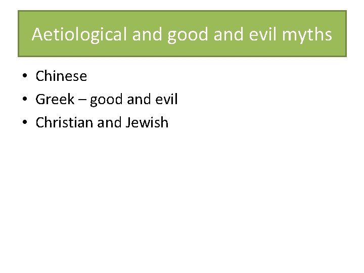 Aetiological and good and evil myths • Chinese • Greek – good and evil