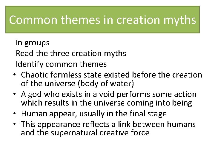 Common themes in creation myths In groups Read the three creation myths Identify common