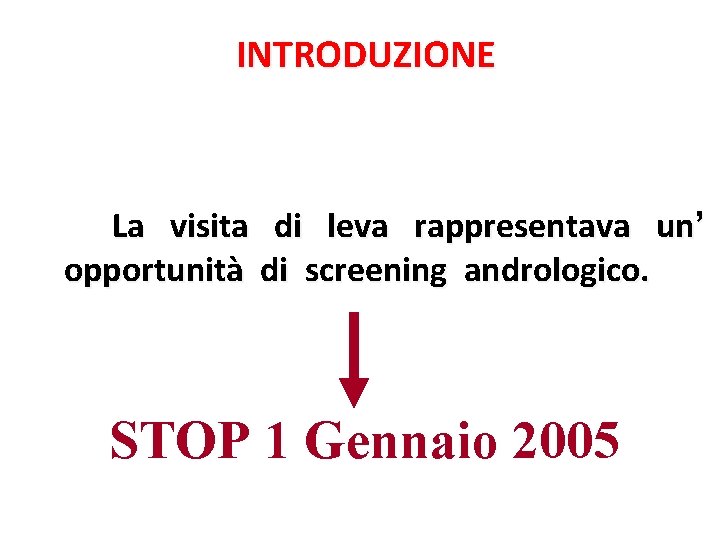INTRODUZIONE La visita di leva rappresentava un’ opportunità di screening andrologico. STOP 1 Gennaio