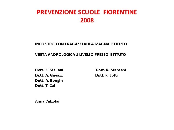 PREVENZIONE SCUOLE FIORENTINE 2008 INCONTRO CON I RAGAZZI AULA MAGNA ISTITUTO VISITA ANDROLOGICA 1