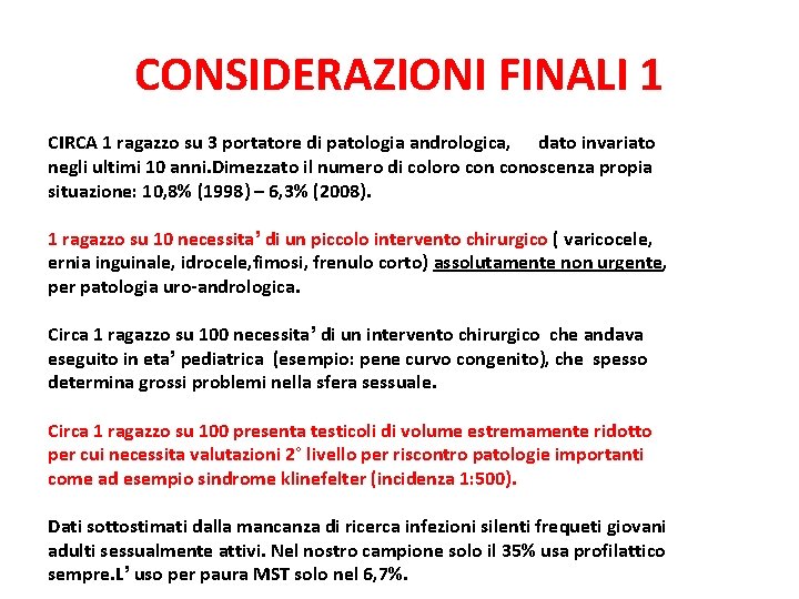 CONSIDERAZIONI FINALI 1 CIRCA 1 ragazzo su 3 portatore di patologia andrologica, dato invariato