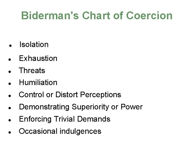 Biderman's Chart of Coercion Isolation Exhaustion Threats Humiliation Control or Distort Perceptions Demonstrating Superiority
