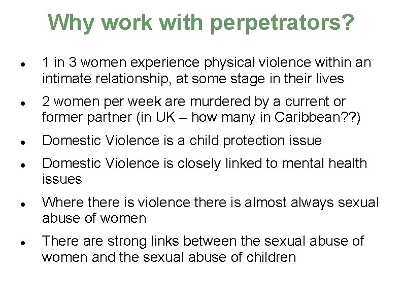 Why work with perpetrators? 1 in 3 women experience physical violence within an intimate