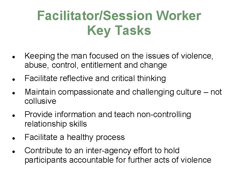 Facilitator/Session Worker Key Tasks Keeping the man focused on the issues of violence, abuse,