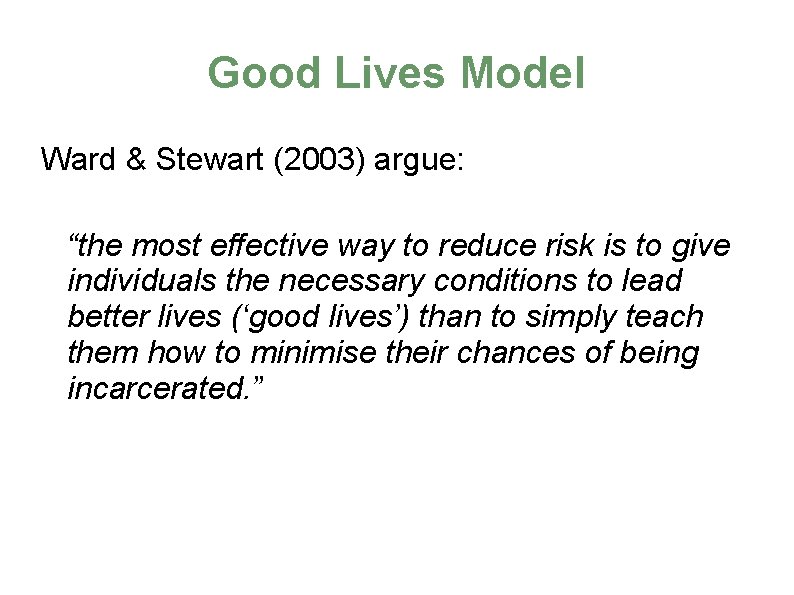 Good Lives Model Ward & Stewart (2003) argue: “the most effective way to reduce