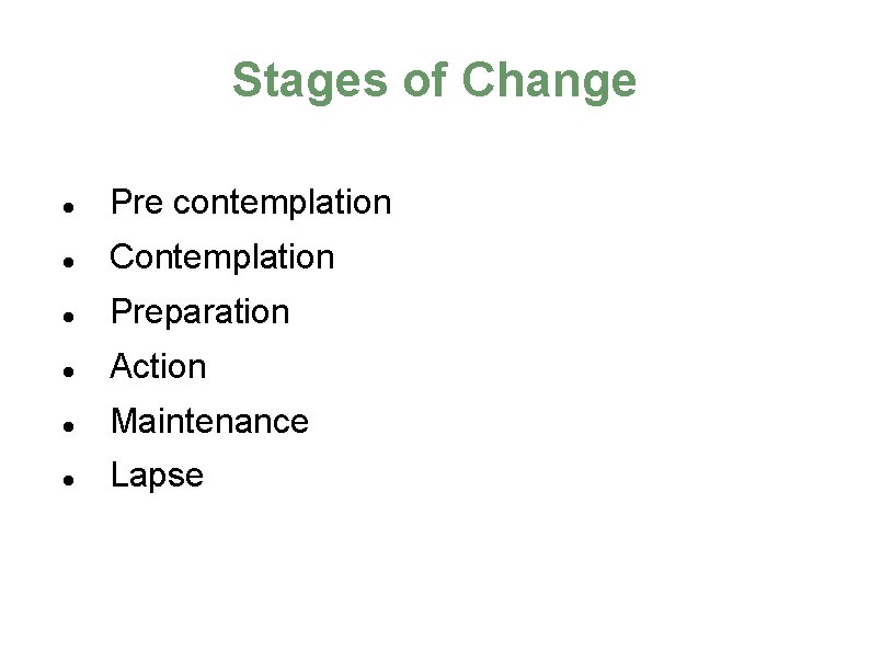Stages of Change Pre contemplation Contemplation Preparation Action Maintenance Lapse 