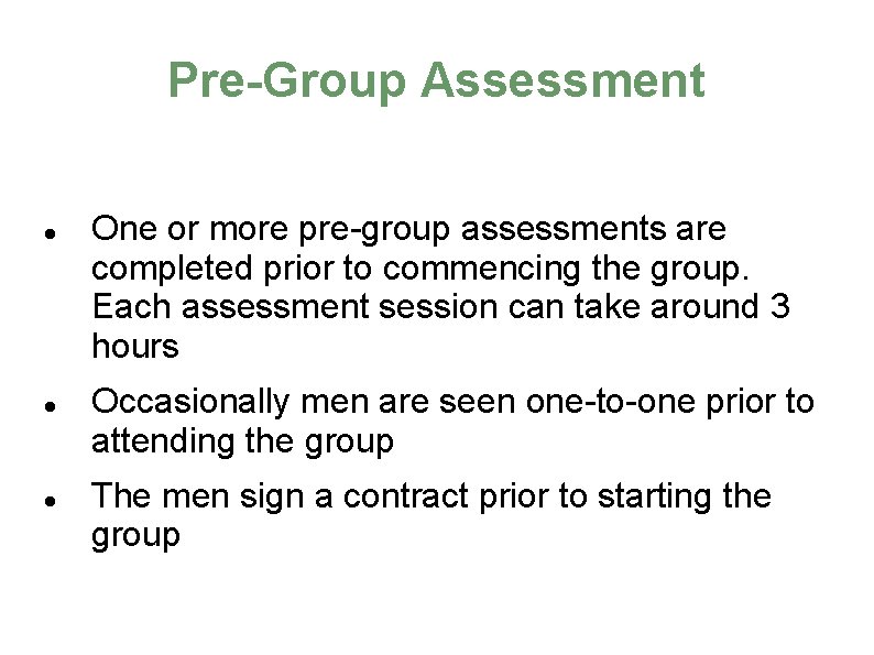 Pre-Group Assessment One or more pre-group assessments are completed prior to commencing the group.