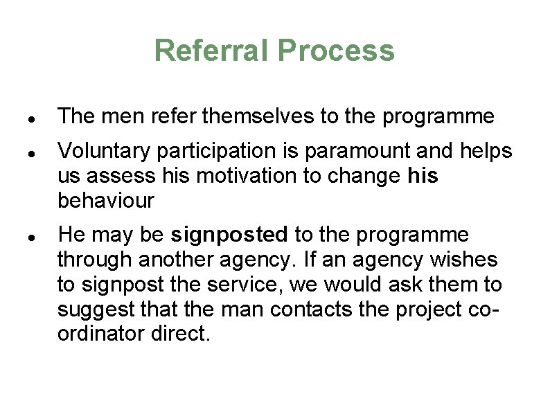 Referral Process The men refer themselves to the programme Voluntary participation is paramount and