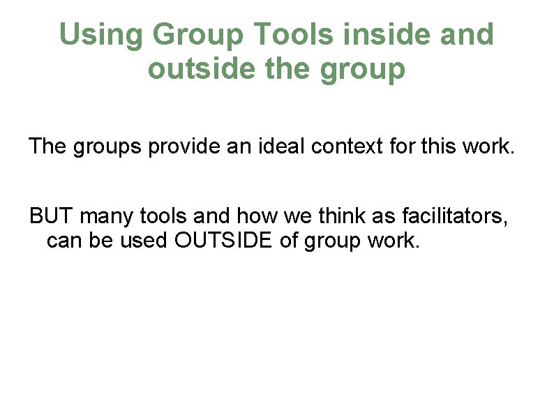 Using Group Tools inside and outside the group The groups provide an ideal context