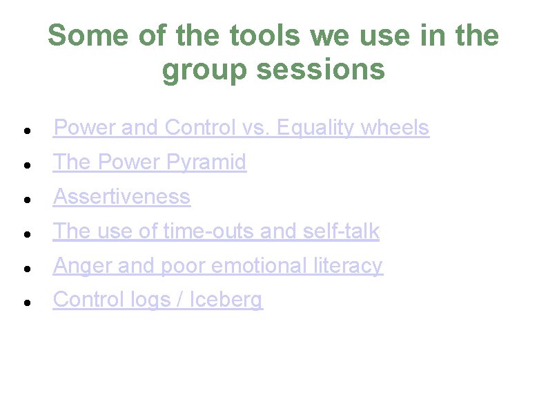 Some of the tools we use in the group sessions Power and Control vs.