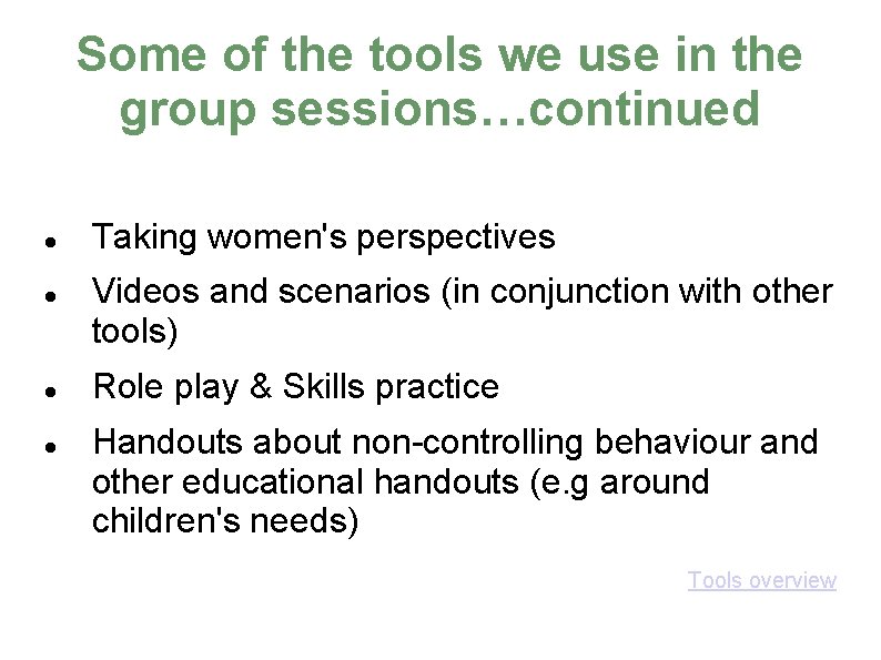 Some of the tools we use in the group sessions…continued Taking women's perspectives Videos