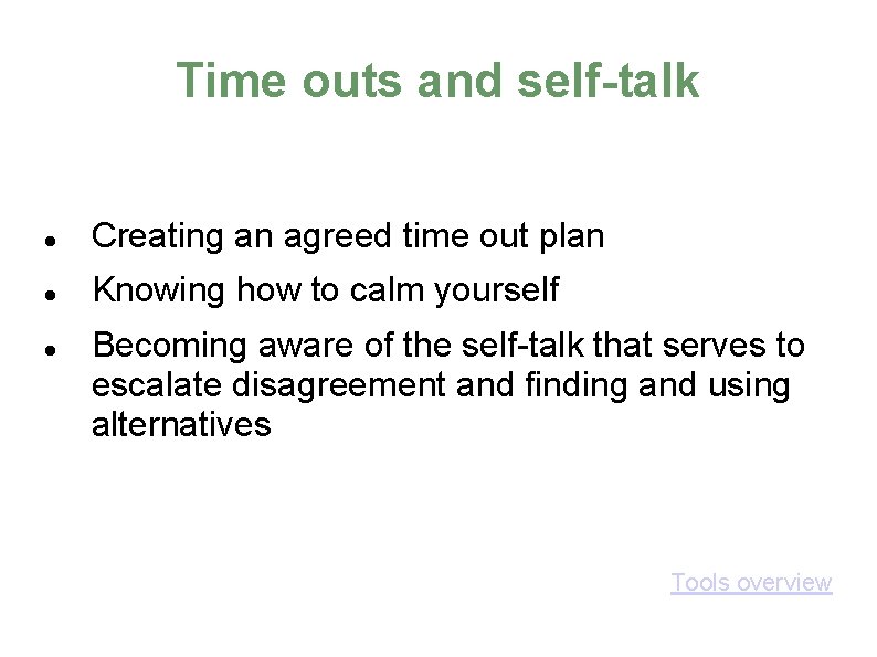 Time outs and self-talk Creating an agreed time out plan Knowing how to calm