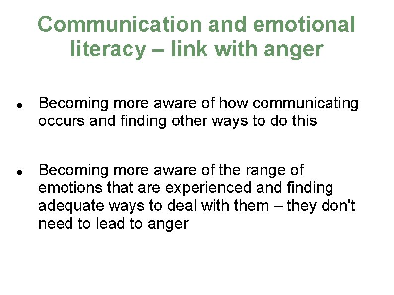 Communication and emotional literacy – link with anger Becoming more aware of how communicating