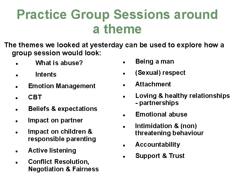 Practice Group Sessions around a theme The themes we looked at yesterday can be