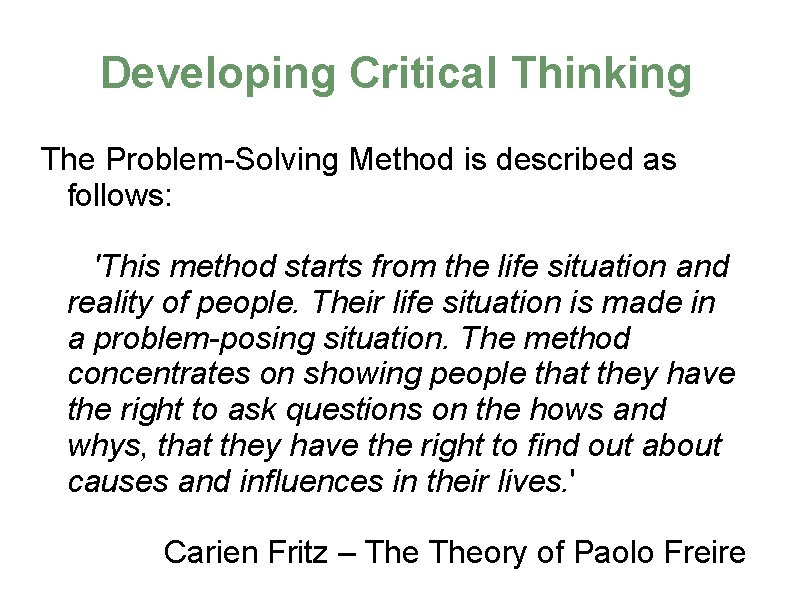 Developing Critical Thinking The Problem-Solving Method is described as follows: 'This method starts from