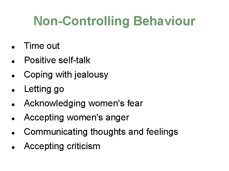 Non-Controlling Behaviour Time out Positive self-talk Coping with jealousy Letting go Acknowledging women's fear