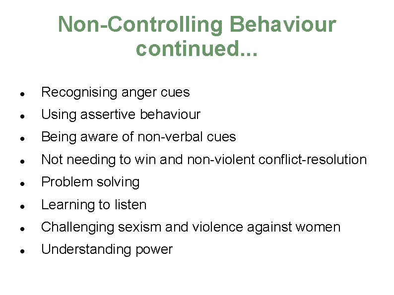 Non-Controlling Behaviour continued. . . Recognising anger cues Using assertive behaviour Being aware of