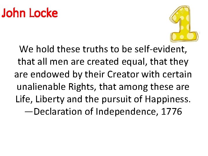 John Locke We hold these truths to be self-evident, that all men are created