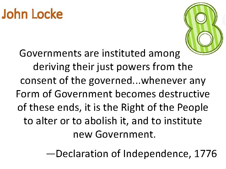 John Locke Governments are instituted among Men, deriving their just powers from the consent