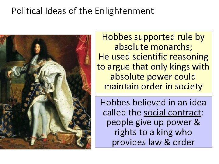 Political Ideas of the Enlightenment Hobbes supported rule by absolute monarchs; He used scientific