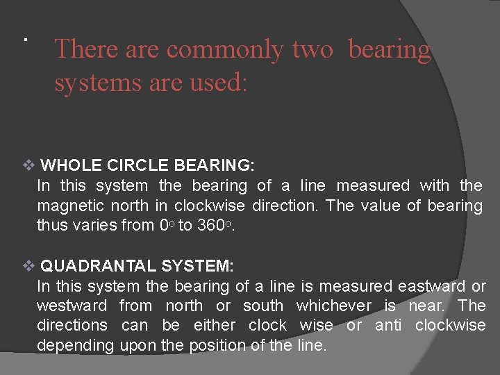 . There are commonly two bearing systems are used: WHOLE CIRCLE BEARING: In this
