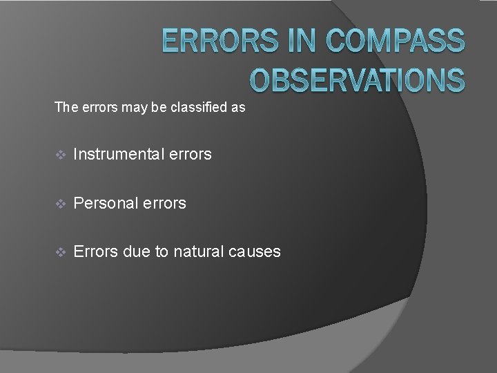 The errors may be classified as Instrumental errors Personal errors Errors due to natural