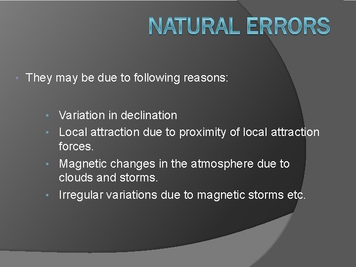  • They may be due to following reasons: • Variation in declination •