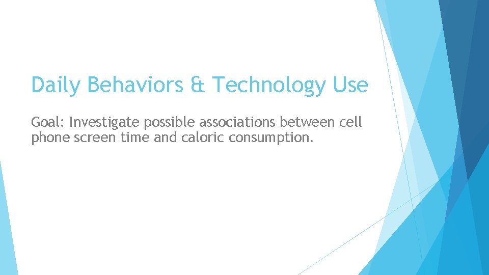 Daily Behaviors & Technology Use Goal: Investigate possible associations between cell phone screen time