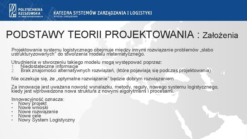 PODSTAWY TEORII PROJEKTOWANIA : Założenia Projektowanie systemu logistycznego obejmuje między innymi rozwiązanie problemów „słabo PODSTAWY TEORII PROJEKTOWANIA : Założenia Projektowanie systemu logistycznego obejmuje między innymi rozwiązanie problemów „słabo