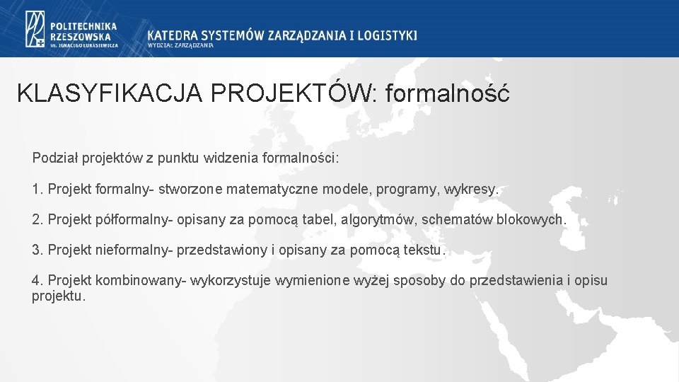 KLASYFIKACJA PROJEKTÓW: formalność Podział projektów z punktu widzenia formalności: 1. Projekt formalny- stworzone matematyczne KLASYFIKACJA PROJEKTÓW: formalność Podział projektów z punktu widzenia formalności: 1. Projekt formalny- stworzone matematyczne