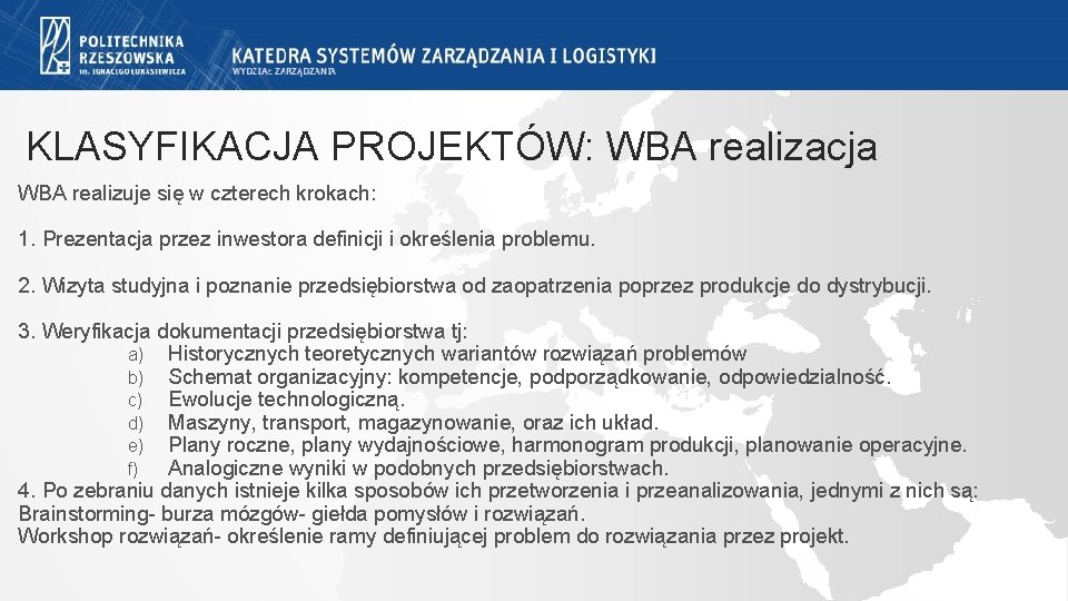 KLASYFIKACJA PROJEKTÓW: WBA realizacja WBA realizuje się w czterech krokach: 1. Prezentacja przez inwestora KLASYFIKACJA PROJEKTÓW: WBA realizacja WBA realizuje się w czterech krokach: 1. Prezentacja przez inwestora