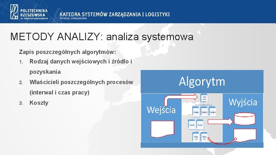 METODY ANALIZY: analiza systemowa Zapis poszczególnych algorytmów: 1. Rodzaj danych wejściowych i źródło i METODY ANALIZY: analiza systemowa Zapis poszczególnych algorytmów: 1. Rodzaj danych wejściowych i źródło i