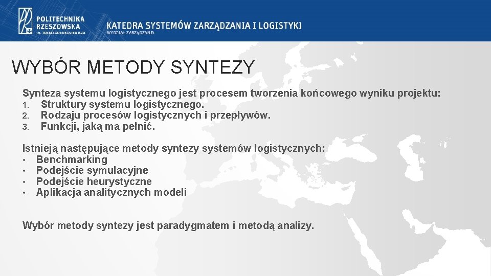 WYBÓR METODY SYNTEZY Synteza systemu logistycznego jest procesem tworzenia końcowego wyniku projektu: 1. Struktury WYBÓR METODY SYNTEZY Synteza systemu logistycznego jest procesem tworzenia końcowego wyniku projektu: 1. Struktury
