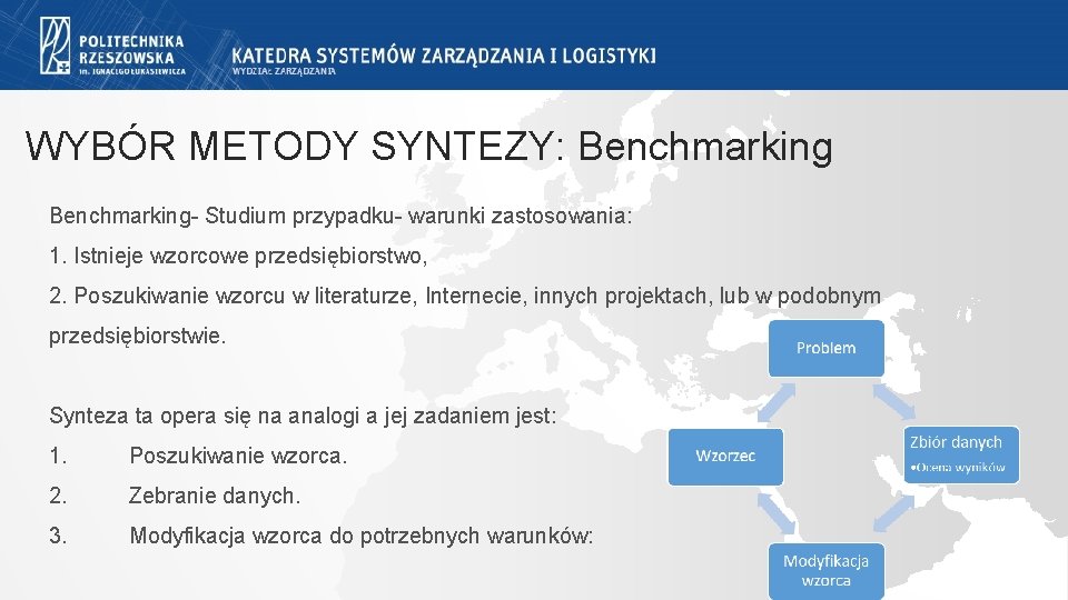WYBÓR METODY SYNTEZY: Benchmarking- Studium przypadku- warunki zastosowania: 1. Istnieje wzorcowe przedsiębiorstwo, 2. Poszukiwanie WYBÓR METODY SYNTEZY: Benchmarking- Studium przypadku- warunki zastosowania: 1. Istnieje wzorcowe przedsiębiorstwo, 2. Poszukiwanie