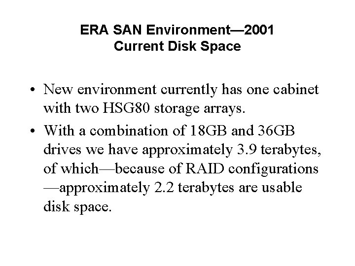 ERA SAN Environment— 2001 Current Disk Space • New environment currently has one cabinet
