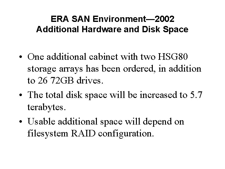 ERA SAN Environment— 2002 Additional Hardware and Disk Space • One additional cabinet with