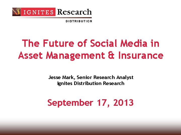 The Future of Social Media in Asset Management & Insurance Jesse Mark, Senior Research