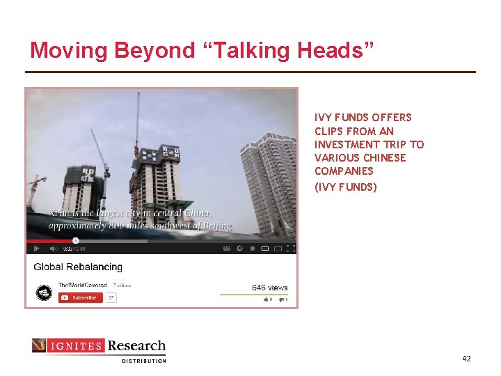 Moving Beyond “Talking Heads” IVY FUNDS OFFERS CLIPS FROM AN INVESTMENT TRIP TO VARIOUS