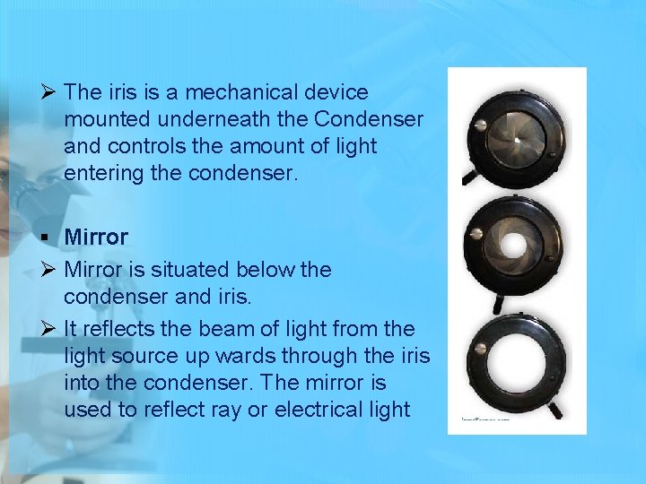 Ø The iris is a mechanical device mounted underneath the Condenser and controls the
