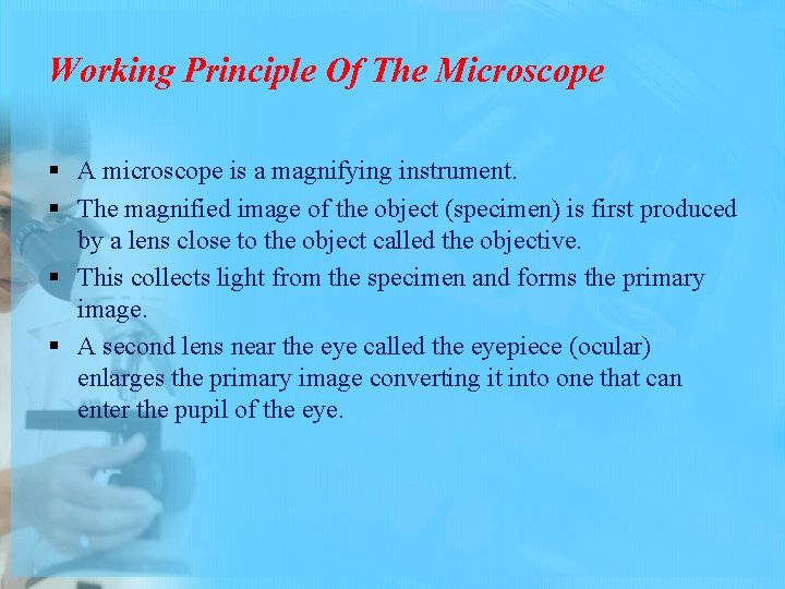 Working Principle Of The Microscope § A microscope is a magnifying instrument. § The