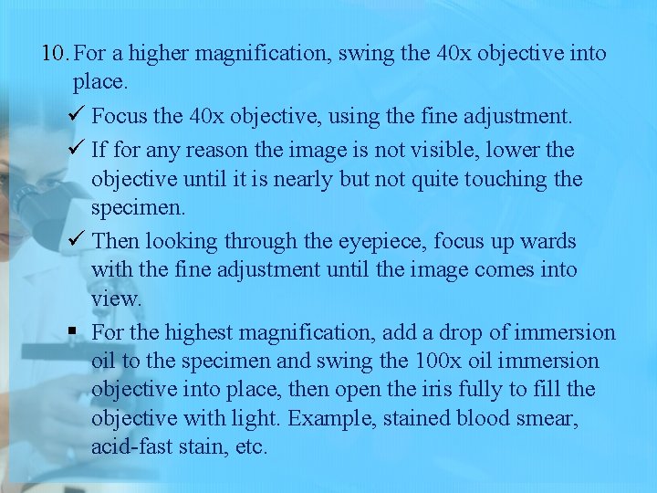 10. For a higher magnification, swing the 40 x objective into place. ü Focus