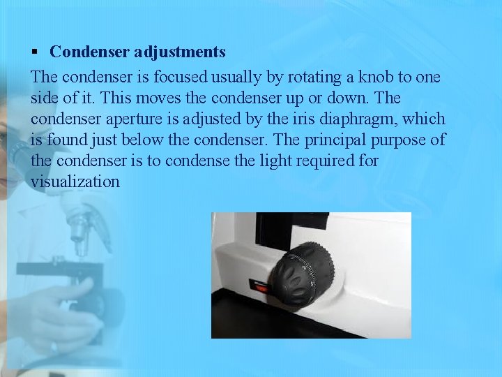 § Condenser adjustments The condenser is focused usually by rotating a knob to one