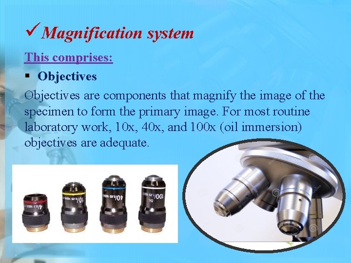 üMagnification system This comprises: § Objectives are components that magnify the image of the