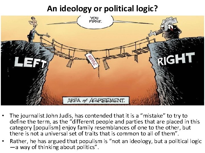 An ideology or political logic? • The journalist John Judis, has contended that it An ideology or political logic? • The journalist John Judis, has contended that it