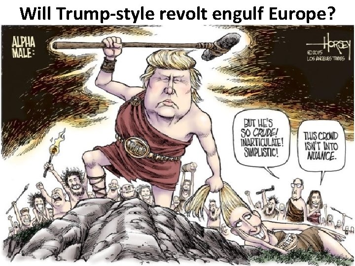 Will Trump-style revolt engulf Europe? Will Trump-style revolt engulf Europe?