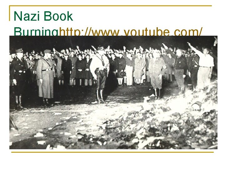 Nazi Book Burninghttp: //www. youtube. com/ watch? v=j. F 5 k. MVIol. Yw&feature= related