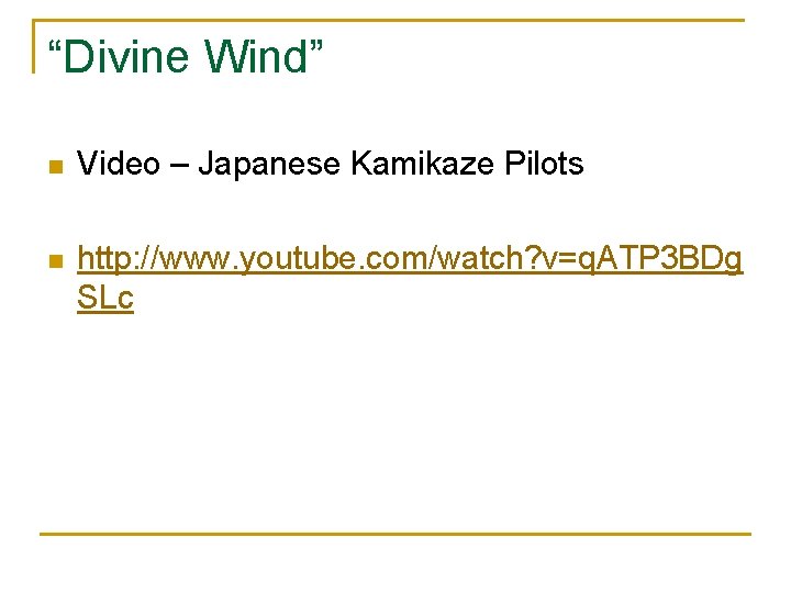 “Divine Wind” n Video – Japanese Kamikaze Pilots n http: //www. youtube. com/watch? v=q.