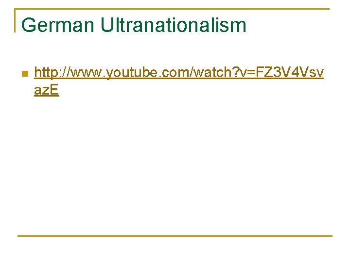 German Ultranationalism n http: //www. youtube. com/watch? v=FZ 3 V 4 Vsv az. E