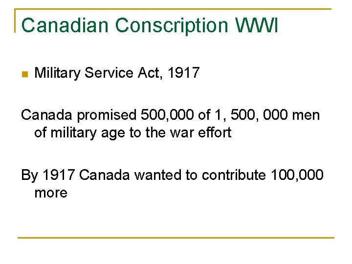 Canadian Conscription WWI n Military Service Act, 1917 Canada promised 500, 000 of 1,
