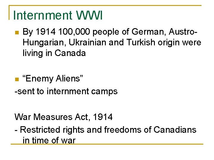 Internment WWI n By 1914 100, 000 people of German, Austro. Hungarian, Ukrainian and
